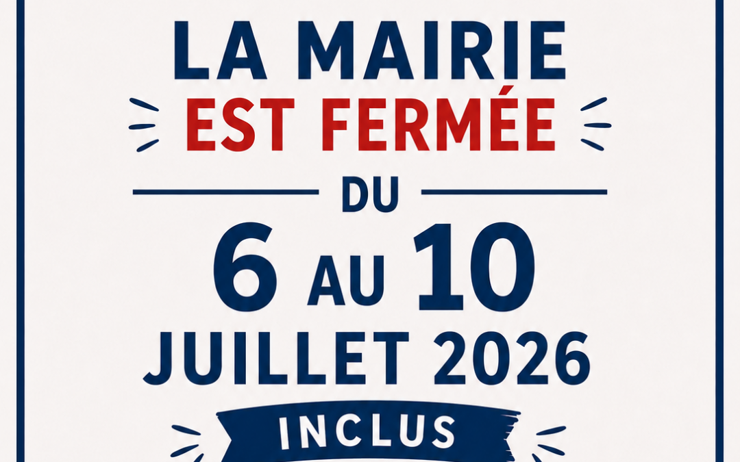 FERMETURE DE LA MAIRIE – SEMAINE DU 6 AU 10 JUILLET.